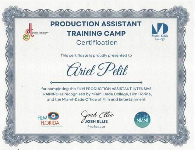 Production Assistant Training Camp certificate awarded to Ariel Petit by Miami Dade College School of Entertainment and Design Technology, Film Florida and the Miami-Dade Office of Film and Entertainment